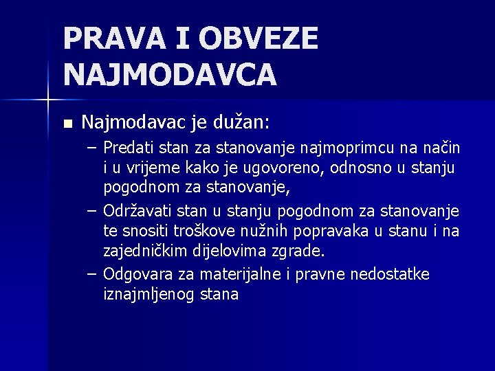 PRAVA I OBVEZE NAJMODAVCA n Najmodavac je dužan: – Predati stan za stanovanje najmoprimcu