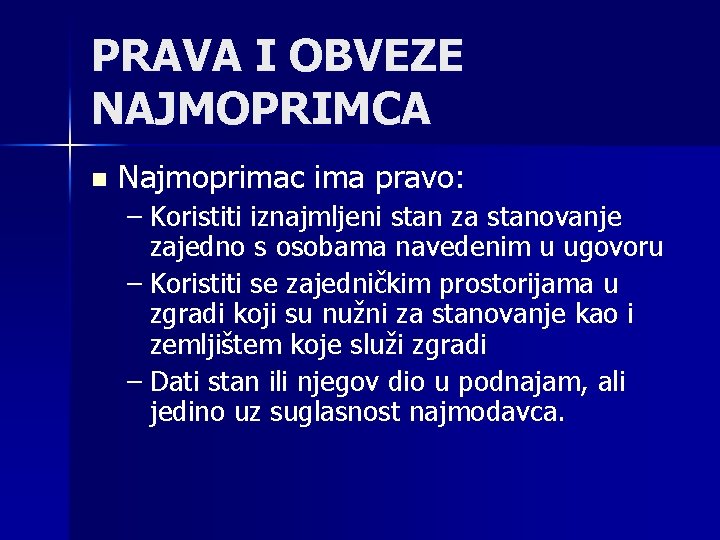 PRAVA I OBVEZE NAJMOPRIMCA n Najmoprimac ima pravo: – Koristiti iznajmljeni stan za stanovanje