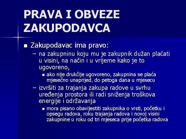 PRAVA I OBVEZE ZAKUPODAVCA n Zakupodavac ima pravo: – na zakupninu koju mu je