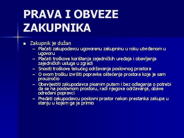 PRAVA I OBVEZE ZAKUPNIKA n Zakupnik je dužan – Plaćati zakupodavcu ugovorenu zakupninu u