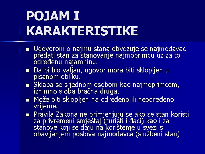 POJAM I KARAKTERISTIKE n n n Ugovorom o najmu stana obvezuje se najmodavac predati