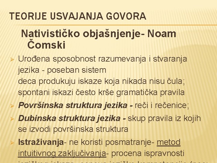 TEORIJE USVAJANJA GOVORA Nativističko objašnjenje- Noam Čomski Ø Urođena sposobnost razumevanja i stvaranja jezika