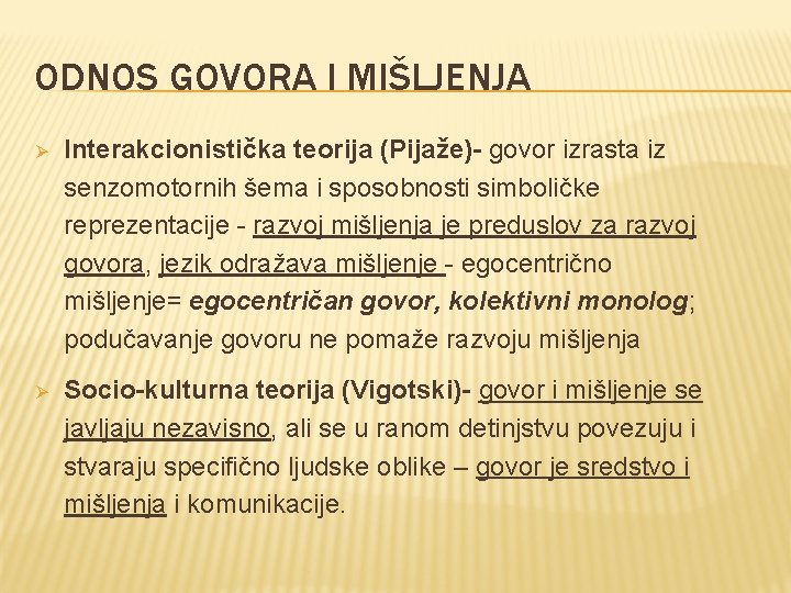 ODNOS GOVORA I MIŠLJENJA Ø Interakcionistička teorija (Pijaže)- govor izrasta iz senzomotornih šema i