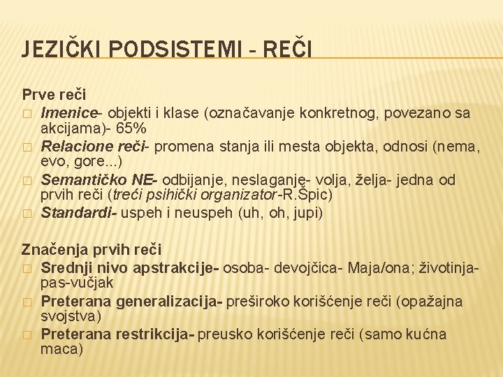 JEZIČKI PODSISTEMI - REČI Prve reči � Imenice- objekti i klase (označavanje konkretnog, povezano