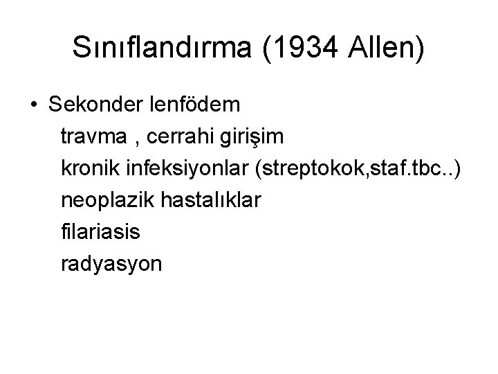 Sınıflandırma (1934 Allen) • Sekonder lenfödem travma , cerrahi girişim kronik infeksiyonlar (streptokok, staf.