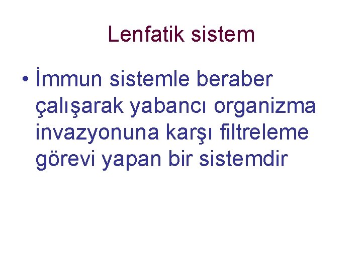 Lenfatik sistem • İmmun sistemle beraber çalışarak yabancı organizma invazyonuna karşı filtreleme görevi yapan Lenfatik sistem • İmmun sistemle beraber çalışarak yabancı organizma invazyonuna karşı filtreleme görevi yapan