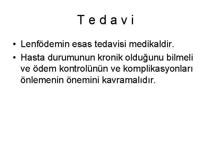 Tedavi • Lenfödemin esas tedavisi medikaldir. • Hasta durumunun kronik olduğunu bilmeli ve ödem