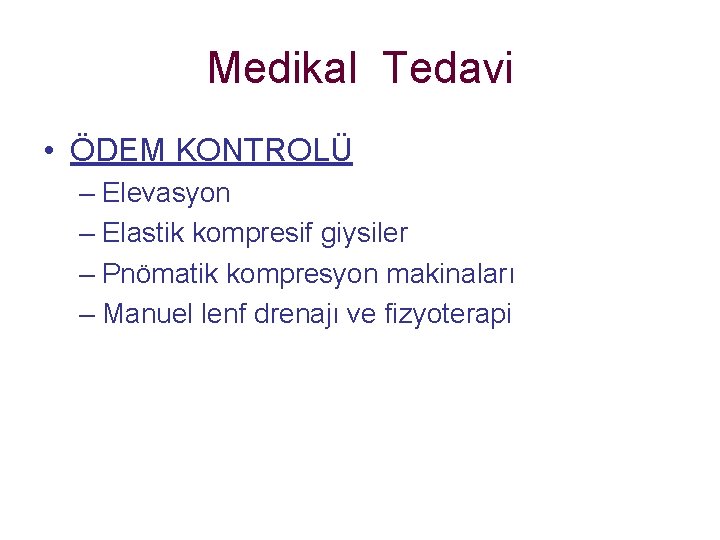 Medikal Tedavi • ÖDEM KONTROLÜ – Elevasyon – Elastik kompresif giysiler – Pnömatik kompresyon Medikal Tedavi • ÖDEM KONTROLÜ – Elevasyon – Elastik kompresif giysiler – Pnömatik kompresyon