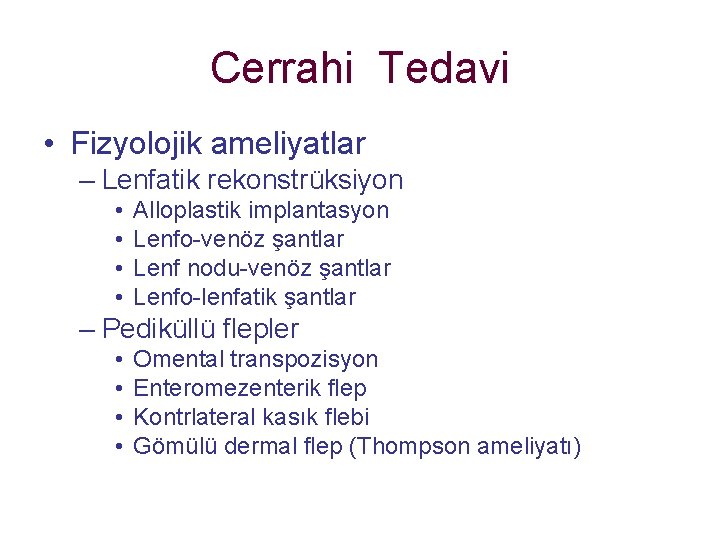 Cerrahi Tedavi • Fizyolojik ameliyatlar – Lenfatik rekonstrüksiyon • • Alloplastik implantasyon Lenfo-venöz şantlar