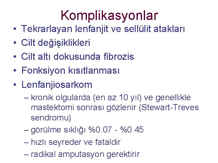 Komplikasyonlar • • • Tekrarlayan lenfanjit ve sellülit atakları Cilt değişiklikleri Cilt altı dokusunda