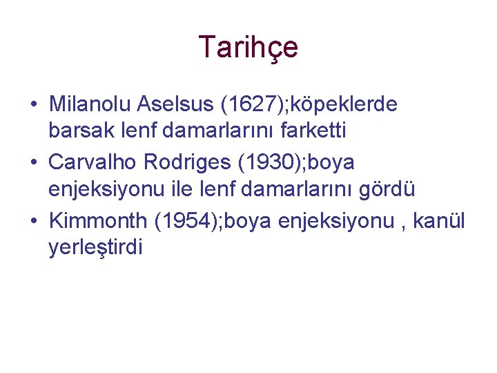 Tarihçe • Milanolu Aselsus (1627); köpeklerde barsak lenf damarlarını farketti • Carvalho Rodriges (1930); Tarihçe • Milanolu Aselsus (1627); köpeklerde barsak lenf damarlarını farketti • Carvalho Rodriges (1930);