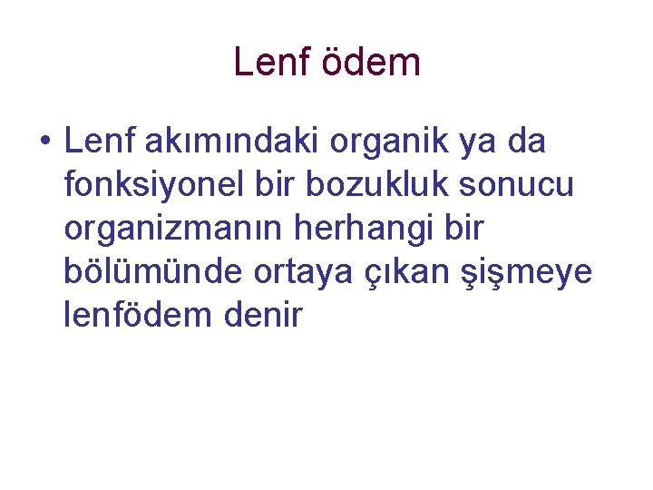 Lenf ödem • Lenf akımındaki organik ya da fonksiyonel bir bozukluk sonucu organizmanın herhangi Lenf ödem • Lenf akımındaki organik ya da fonksiyonel bir bozukluk sonucu organizmanın herhangi