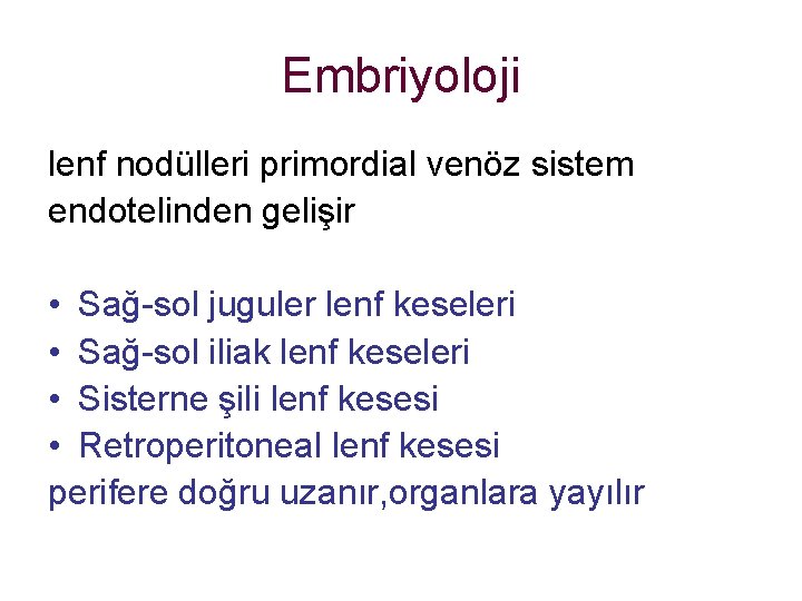 Embriyoloji lenf nodülleri primordial venöz sistem endotelinden gelişir • Sağ-sol juguler lenf keseleri •