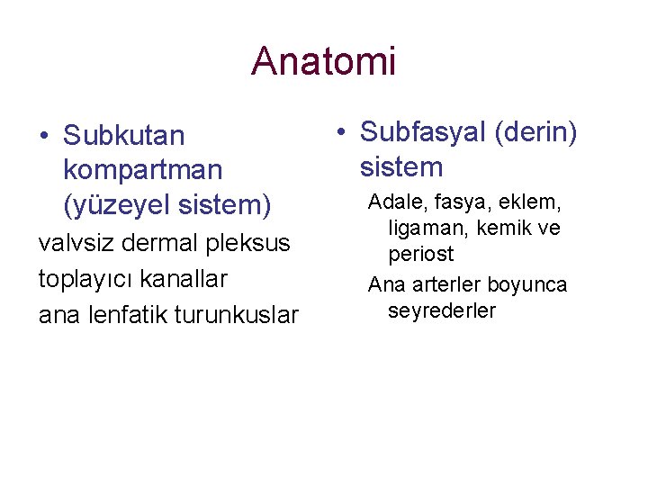 Anatomi • Subkutan kompartman (yüzeyel sistem) valvsiz dermal pleksus toplayıcı kanallar ana lenfatik turunkuslar