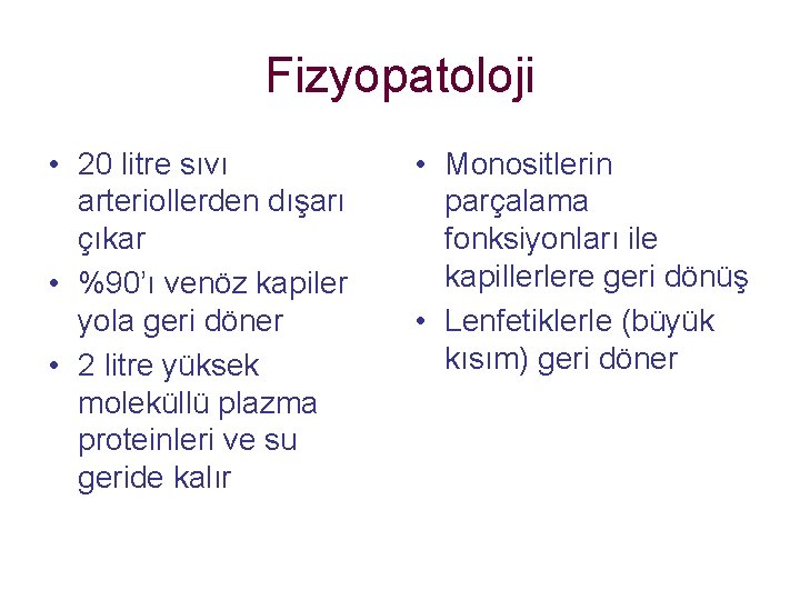 Fizyopatoloji • 20 litre sıvı arteriollerden dışarı çıkar • %90’ı venöz kapiler yola geri