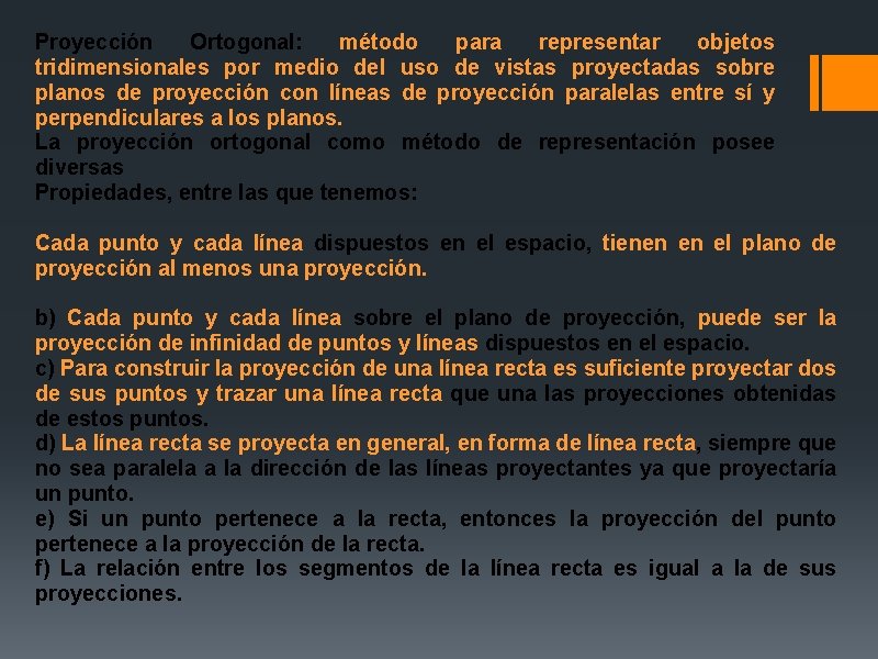 Proyección Ortogonal: método para representar objetos tridimensionales por medio del uso de vistas proyectadas Proyección Ortogonal: método para representar objetos tridimensionales por medio del uso de vistas proyectadas