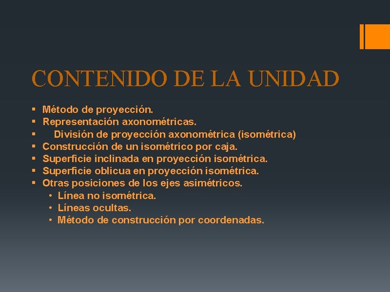 CONTENIDO DE LA UNIDAD § § § § Método de proyección. Representación axonométricas. División CONTENIDO DE LA UNIDAD § § § § Método de proyección. Representación axonométricas. División