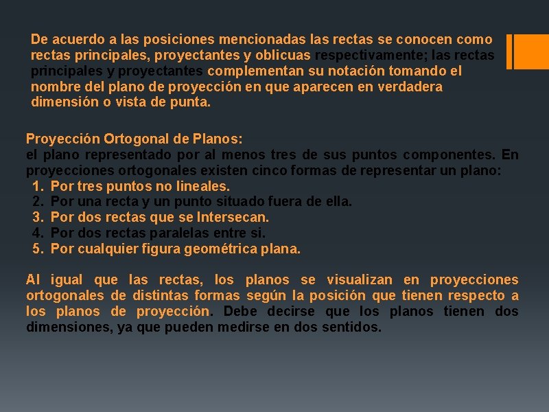 De acuerdo a las posiciones mencionadas las rectas se conocen como rectas principales, proyectantes De acuerdo a las posiciones mencionadas las rectas se conocen como rectas principales, proyectantes