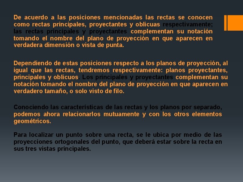 De acuerdo a las posiciones mencionadas las rectas se conocen como rectas principales, proyectantes De acuerdo a las posiciones mencionadas las rectas se conocen como rectas principales, proyectantes