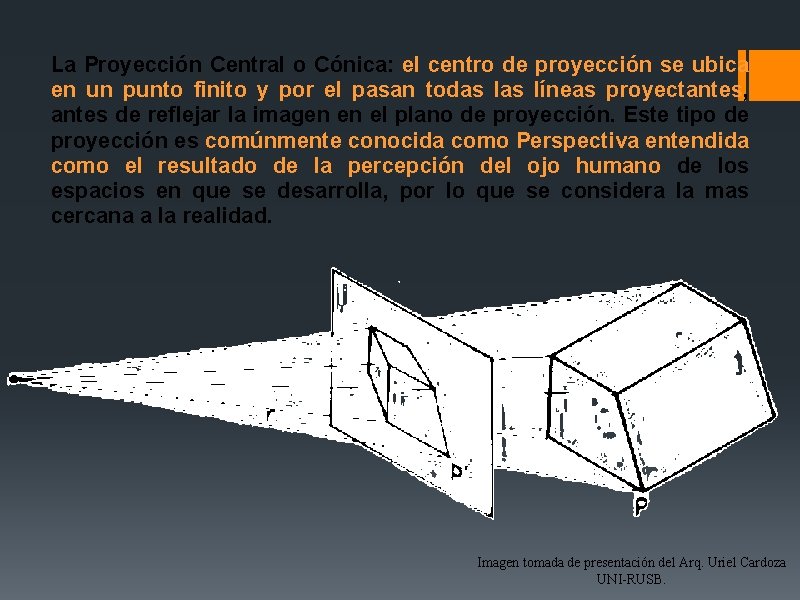 La Proyección Central o Cónica: el centro de proyección se ubica en un punto La Proyección Central o Cónica: el centro de proyección se ubica en un punto