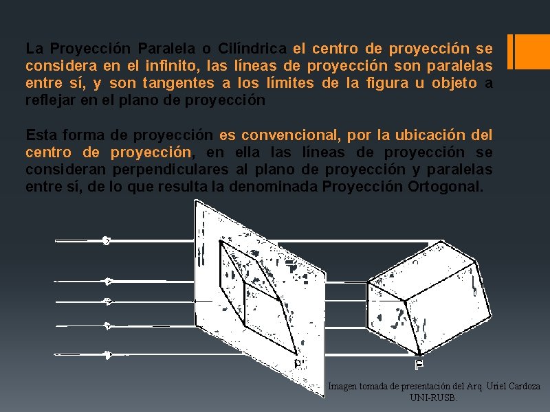 La Proyección Paralela o Cilíndrica el centro de proyección se considera en el infinito, La Proyección Paralela o Cilíndrica el centro de proyección se considera en el infinito,