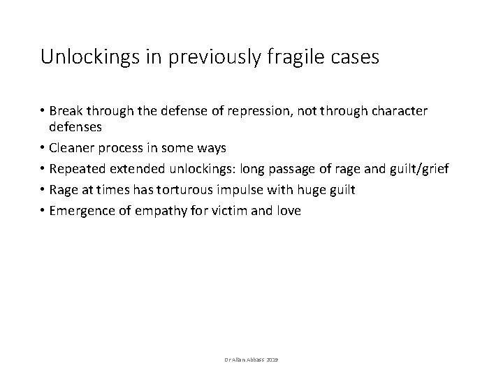 Unlockings in previously fragile cases • Break through the defense of repression, not through Unlockings in previously fragile cases • Break through the defense of repression, not through