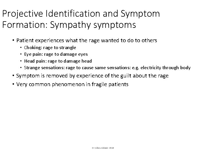 Projective Identification and Symptom Formation: Sympathy symptoms • Patient experiences what the rage wanted Projective Identification and Symptom Formation: Sympathy symptoms • Patient experiences what the rage wanted