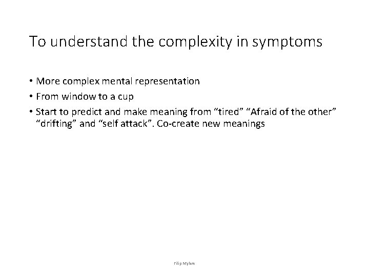 To understand the complexity in symptoms • More complex mental representation • From window To understand the complexity in symptoms • More complex mental representation • From window