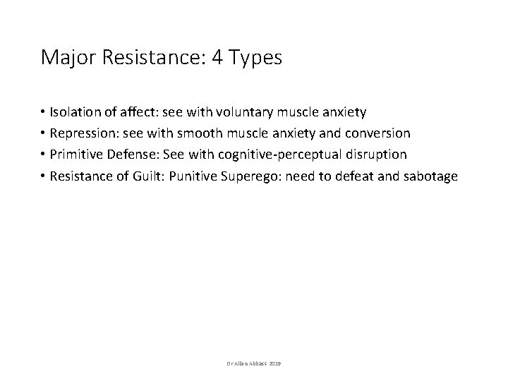Major Resistance: 4 Types • Isolation of affect: see with voluntary muscle anxiety • Major Resistance: 4 Types • Isolation of affect: see with voluntary muscle anxiety •