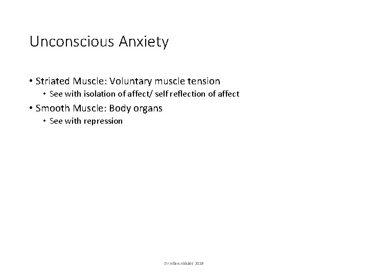 Unconscious Anxiety • Striated Muscle: Voluntary muscle tension • See with isolation of affect/ Unconscious Anxiety • Striated Muscle: Voluntary muscle tension • See with isolation of affect/