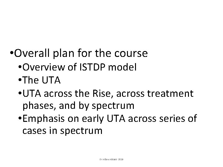 • Overall plan for the course • Overview of ISTDP model • The • Overall plan for the course • Overview of ISTDP model • The