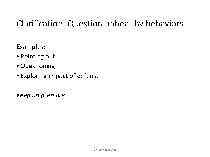 Clarification: Question unhealthy behaviors Examples: • Pointing out • Questioning • Exploring impact of Clarification: Question unhealthy behaviors Examples: • Pointing out • Questioning • Exploring impact of