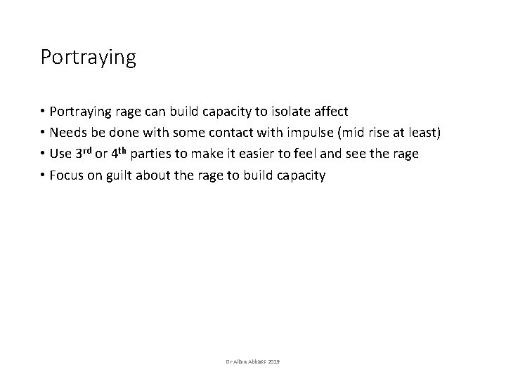 Portraying • Portraying rage can build capacity to isolate affect • Needs be done Portraying • Portraying rage can build capacity to isolate affect • Needs be done