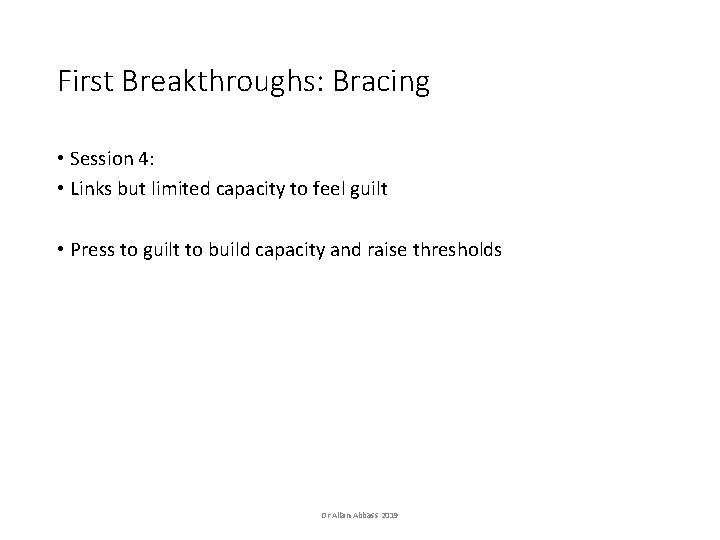 First Breakthroughs: Bracing • Session 4: • Links but limited capacity to feel guilt First Breakthroughs: Bracing • Session 4: • Links but limited capacity to feel guilt