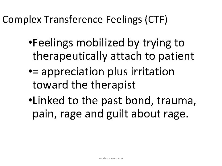 Complex Transference Feelings (CTF) • Feelings mobilized by trying to therapeutically attach to patient Complex Transference Feelings (CTF) • Feelings mobilized by trying to therapeutically attach to patient