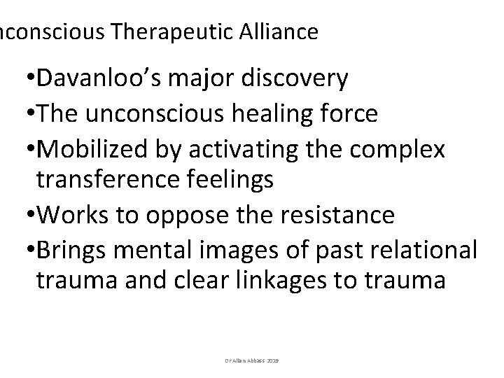 nconscious Therapeutic Alliance • Davanloo’s major discovery • The unconscious healing force • Mobilized nconscious Therapeutic Alliance • Davanloo’s major discovery • The unconscious healing force • Mobilized