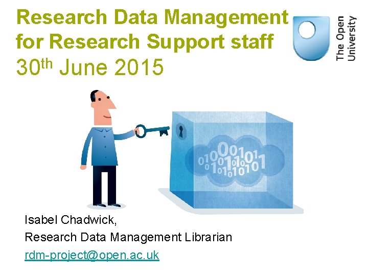 Research Data Management for Research Support staff 30 th June 2015 Isabel Chadwick, Research