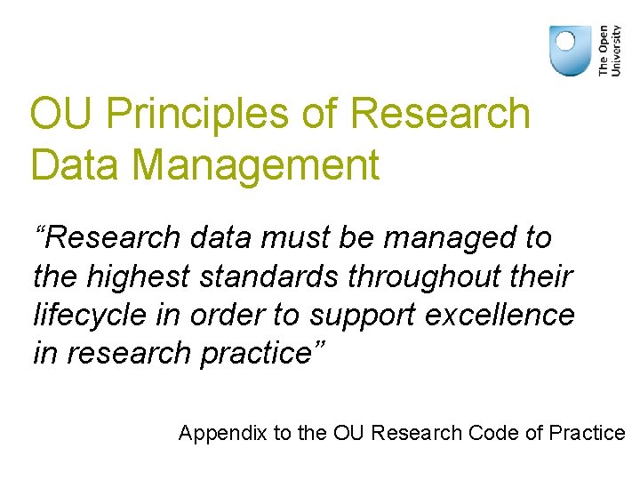 OU Principles of Research Data Management “Research data must be managed to the highest