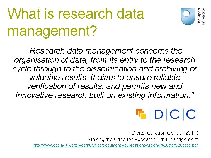 What is research data management? “Research data management concerns the organisation of data, from