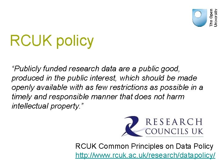 RCUK policy “Publicly funded research data are a public good, produced in the public