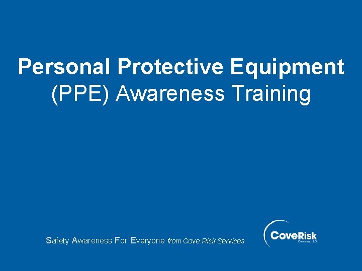 Personal Protective Equipment (PPE) Awareness Training Safety Awareness For Everyone from Cove Risk Services