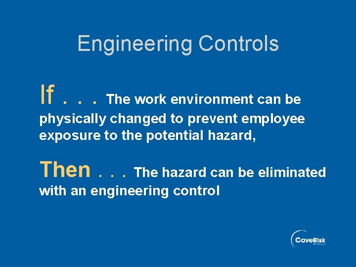 Engineering Controls If. . . The work environment can be physically changed to prevent