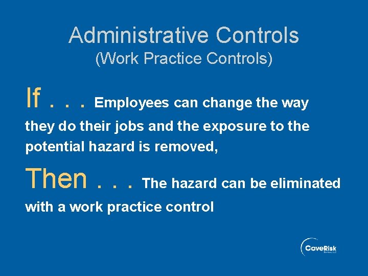 Administrative Controls (Work Practice Controls) If. . . Employees can change the way they