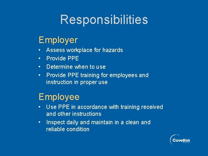 Responsibilities Employer • • Assess workplace for hazards Provide PPE Determine when to use