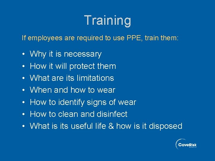 Training If employees are required to use PPE, train them: • • Why it