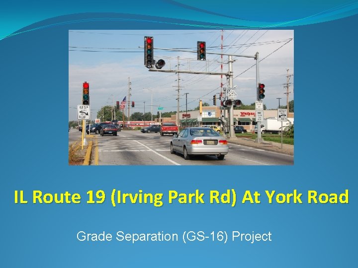 IL Route 19 (Irving Park Rd) At York Road Grade Separation (GS-16) Project 