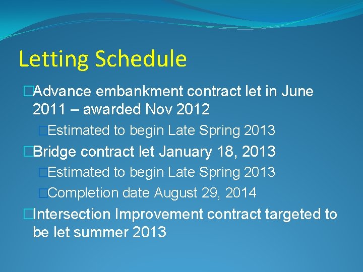 Letting Schedule �Advance embankment contract let in June 2011 – awarded Nov 2012 �Estimated
