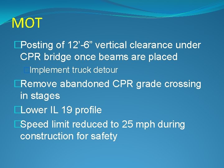 MOT �Posting of 12’-6” vertical clearance under CPR bridge once beams are placed �Implement
