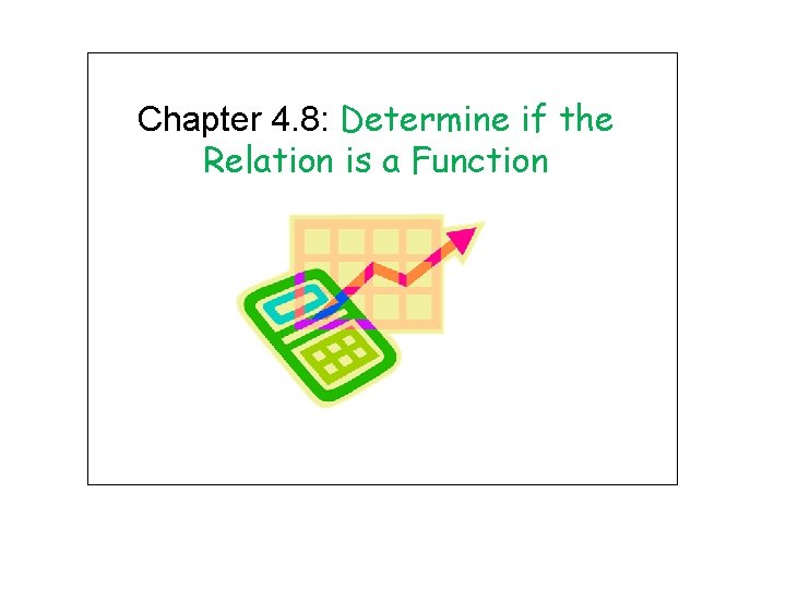 Chapter 4. 8: Determine if the Relation is a Function 