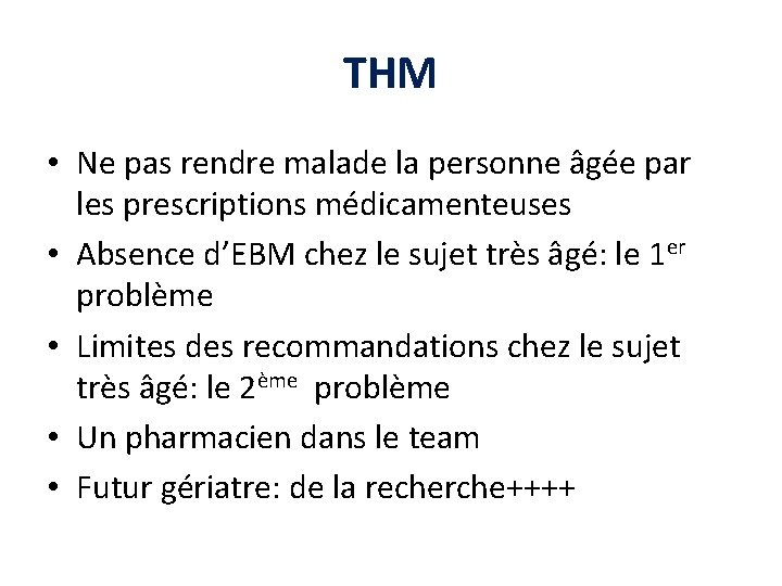 THM • Ne pas rendre malade la personne âgée par les prescriptions médicamenteuses •